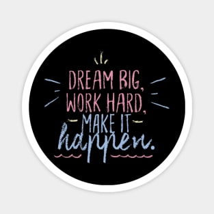 Dream Big Work Hard Make it Happen Magnet